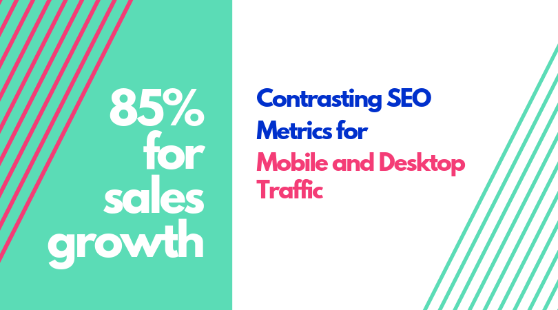 Contrasting SEO Metrics for Mobile and Desktop Traffic