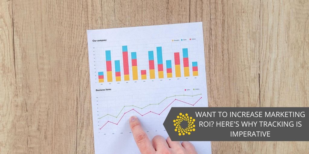 Want to Increase Digital Marketing ROI? Here’s Why Tracking is Imperative