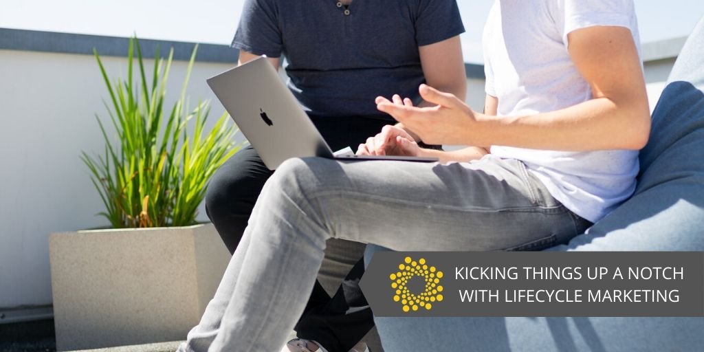 Kicking Things Up a Notch with Lifecycle Marketing