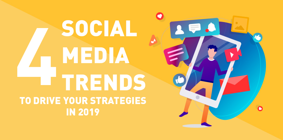 Social Media Trends to Drive Your Strategies in 2019