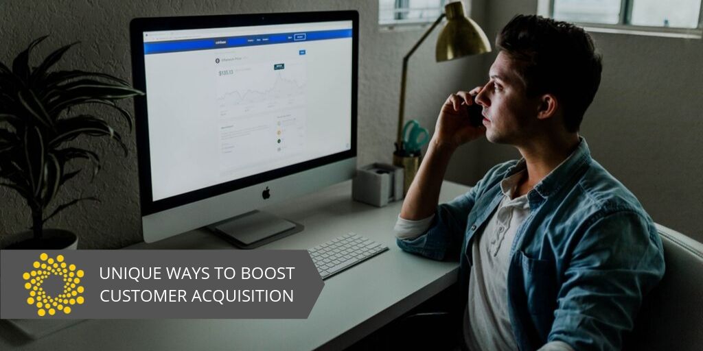 5 Unique Ways To Boost Customer Acquisition
