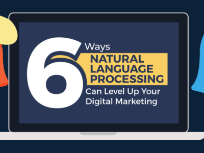 6 Ways Natural Language Processing Can Level Up Your Digital Marketing